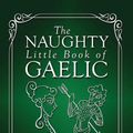 Cover Art for 9781927492734, The Naughty Little Book of Gaelic by Michael Newton