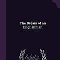 Cover Art for 9781354292457, The Dream of an Englishman by Arthur Bennett