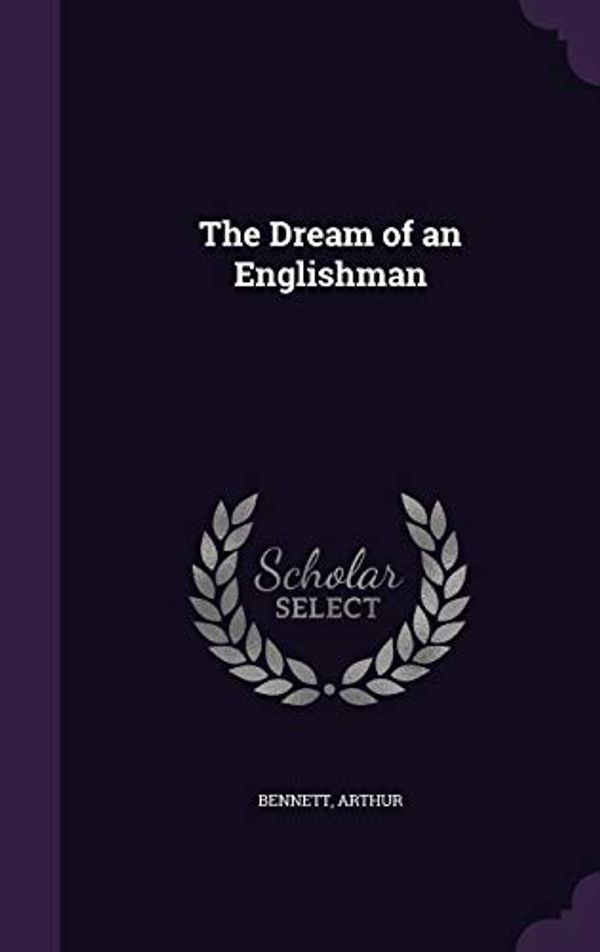 Cover Art for 9781354292457, The Dream of an Englishman by Arthur Bennett