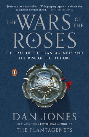 Cover Art for 9780143127888, The Wars of the Roses by Dan Jones