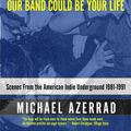 Cover Art for 9780316787536, Our Band Could Be Your Life by Michael Azerrad