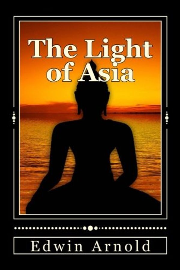 Cover Art for 9781540637406, The Light of Asia by Sir Edwin Arnold