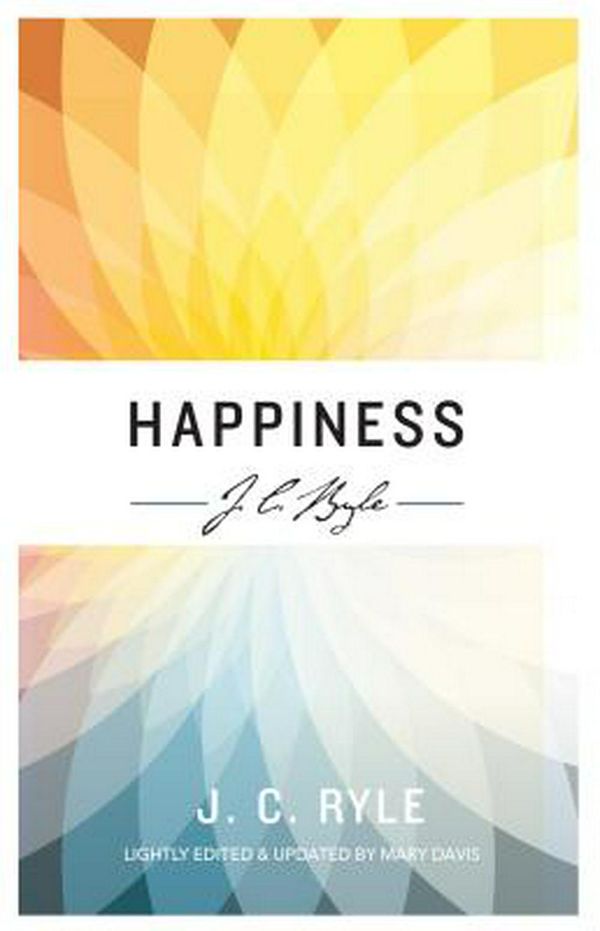 Cover Art for 9781783972197, Happiness (J C Ryle series) by J C. Ryle