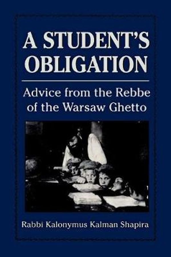 Cover Art for 9781568215174, A Student's Obligation: Advice from the Rebbe of the Warsaw Ghetto by Kalonymus Kalman Shapira