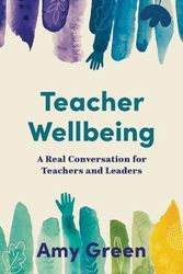 Cover Art for 9781922607386, Teacher Wellbeing: A Real Conversation for Teachers and Leaders by Amy Green