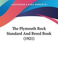 Cover Art for 9781120338020, The Plymouth Rock Standard and Breed Book (1921) by Arthur Carlton Smith