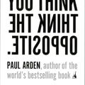 Cover Art for 9781591841210, Whatever You Think, Think the Opposite by Paul Arden