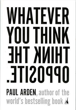 Cover Art for 9781591841210, Whatever You Think, Think the Opposite by Paul Arden