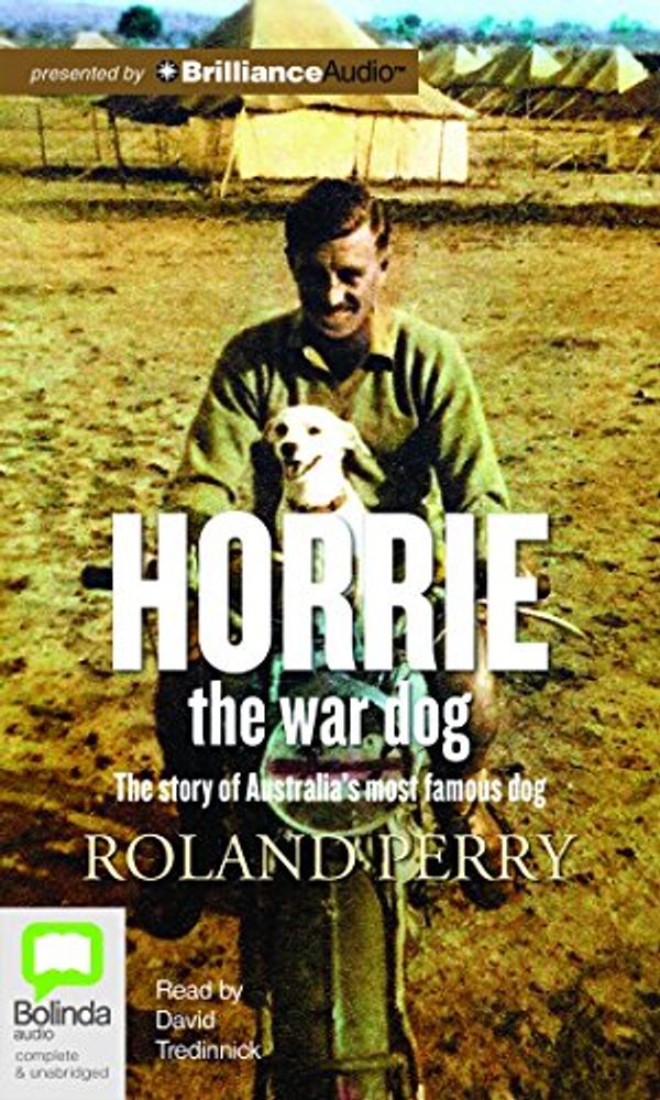 Cover Art for 9781486212910, Horrie the War Dog: The Story of Australia’s Most Famous Dog by Roland Perry