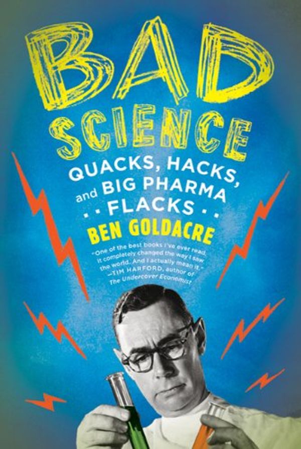Cover Art for 9780771035784, Bad Science: Quacks, Hacks, and Big Pharma Flacks by Ben Goldacre