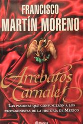 Cover Art for 9786070702730, Arrebatos Carnales (Spanish Edition) by Francisco Martin Moreno