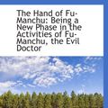 Cover Art for 9781103231980, The Hand of Fu-Manchu: Being a New Phase in the Activities of Fu-Manchu, the Evil Doctor by Sax Rohmer