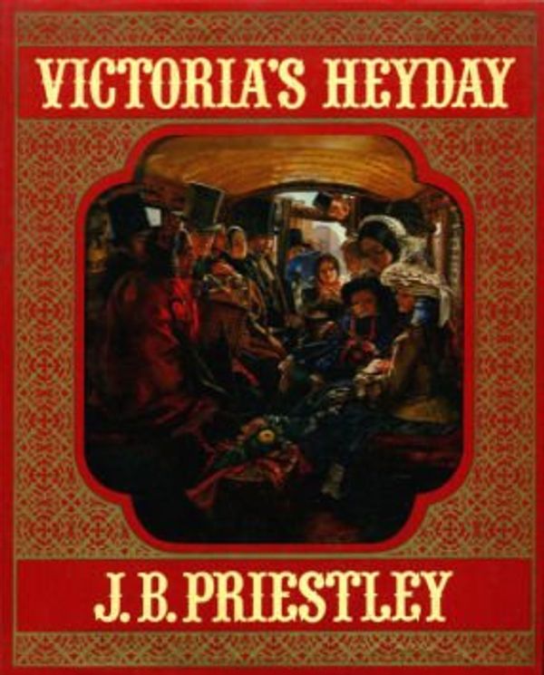Cover Art for 9780434603589, Victoria's Heyday by Priestley, J. B.
