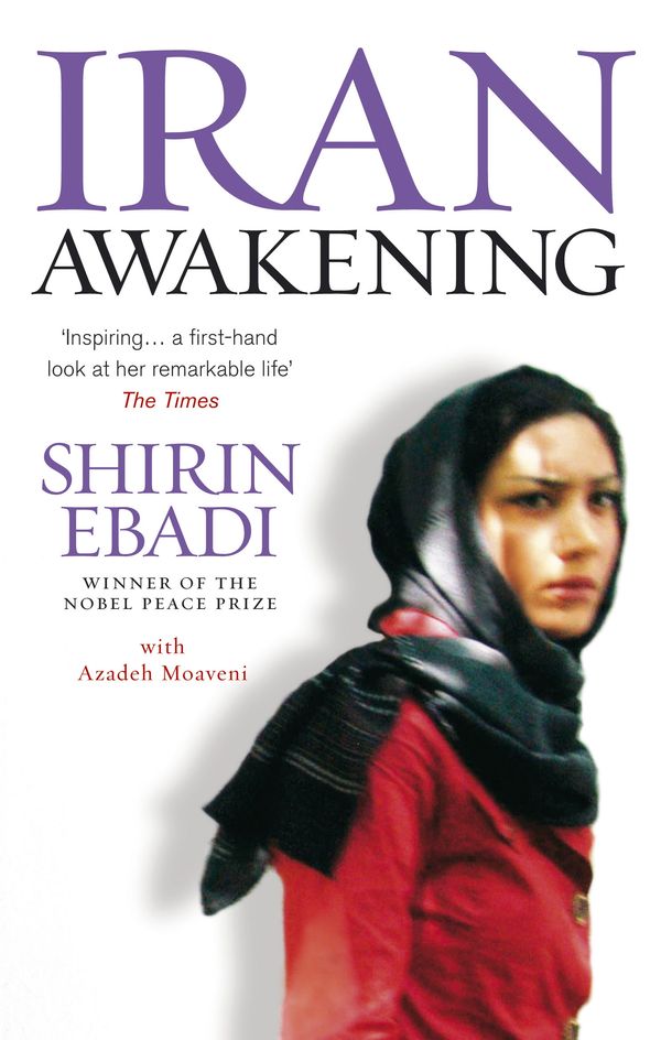 Cover Art for 9781846040146, Iran Awakening: A memoir of revolution and hope by Shirin Ebadi