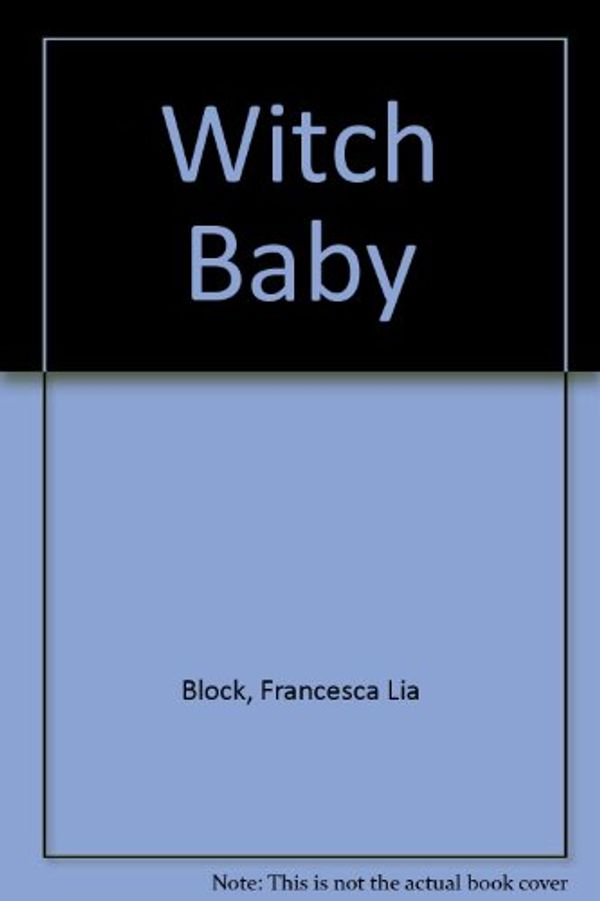 Cover Art for 9780060205478, Witch Baby by Francesca Lia Block