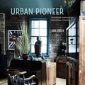 Cover Art for 9781849758000, Urban Pioneer: Interiors Inspired by Industrial Design by Sara Emslie