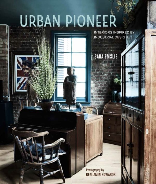 Cover Art for 9781849758000, Urban Pioneer: Interiors Inspired by Industrial Design by Sara Emslie