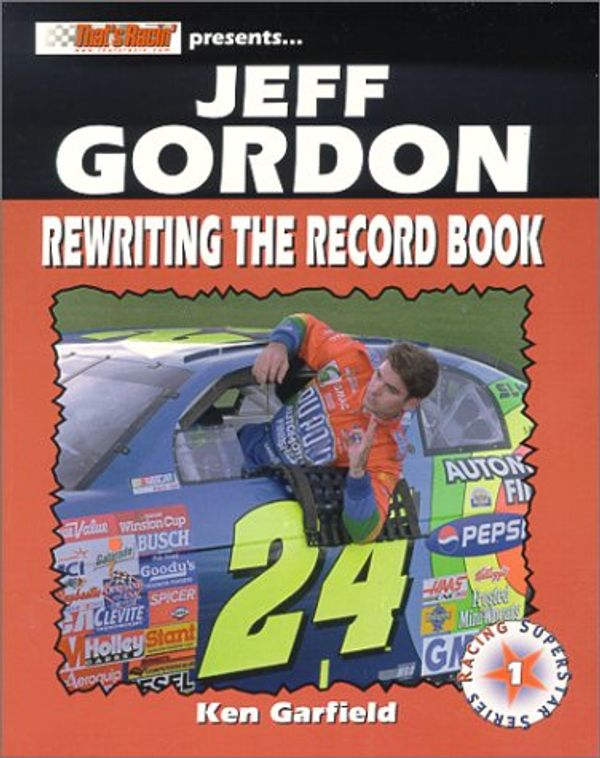 Cover Art for 9781583820551, Jeff Gordon: Rewriting the Record Book (Stock Car Racing Superstar) [Paperback] by Ken Garfield