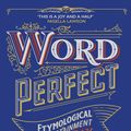 Cover Art for 9781529371314, Word Perfect: Etymological Entertainment For Every Day of the Year by Susie Dent