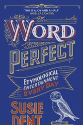 Cover Art for 9781529371314, Word Perfect: Etymological Entertainment For Every Day of the Year by Susie Dent