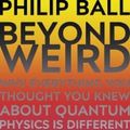 Cover Art for 9781847924575, Beyond Weird by Philip Ball