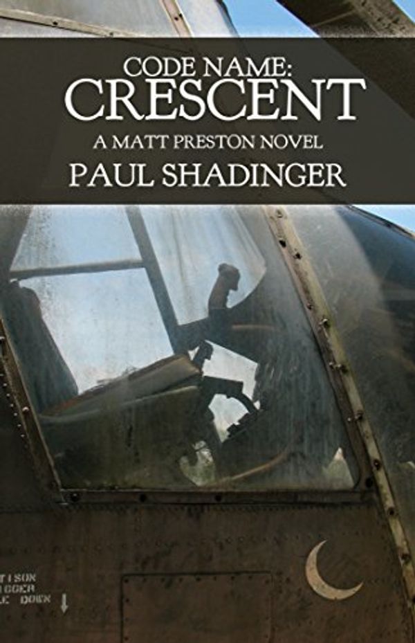 Cover Art for B01N5VBC35, Code Name: Crescent: A Matt Preston Novel by Shadinger, Paul