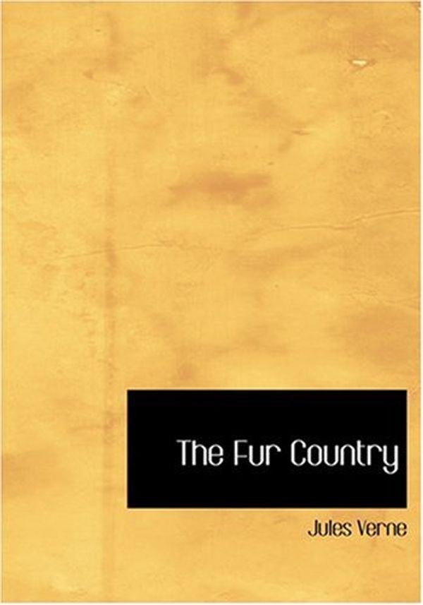 Cover Art for 9780554229249, The Fur Country by Jules Verne