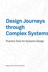 Cover Art for 9789063696344, Design Journeys through Complex Systems: Practice Tools for Systemic Design by Peter Jones, Kristel Van Ael