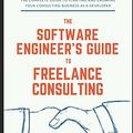 Cover Art for 9781521163689, The Software Engineer's Guide to Freelance Consulting: The new book that encompasses finding and maintaining clients as a software developer, tax and legal tips, and everything in between. by Zack Burt, El-Kaake, Jay, Richard Gary Burt