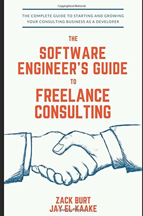 Cover Art for 9781521163689, The Software Engineer's Guide to Freelance Consulting: The new book that encompasses finding and maintaining clients as a software developer, tax and legal tips, and everything in between. by Zack Burt, El-Kaake, Jay, Richard Gary Burt