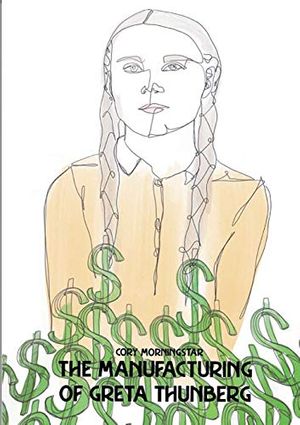 Cover Art for 9783749464753, The Manufacturing of Greta Thunberg by Cory Morningstar