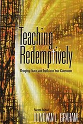 Cover Art for 9781583310588, Teaching Redemptively: Bringing Grace and Truth Into Your Classroom by Donovan L. Graham
