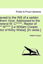 Cover Art for 9781241027575, A Caveat to the Will of a Certain Northern Vicar. Addressed to the Reverend W. C*****, Rector of K**** W**** [I.E William Cooper, Rector of Kirby Wiske]. [In Verse.] by William Cooper