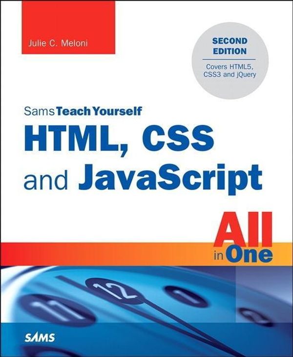 Cover Art for 9780672337147, HTML, CSS, and JavaScript All in One, Sams Teach Yourself by Julie C. Meloni