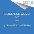 Cover Art for 9780062912282, Resistance Women [Large Print] by Jennifer Chiaverini