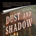 Cover Art for 9781416583318, Dust and Shadow: An Account of the Ripper Killings by Lyndsay Faye