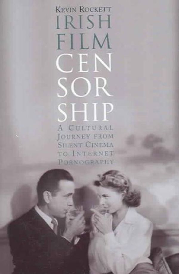 Cover Art for 9781851828449, Irish Film Censorship: A Cultural Journey from Silent Cinema to Internet Pornography by Kevin Rockett