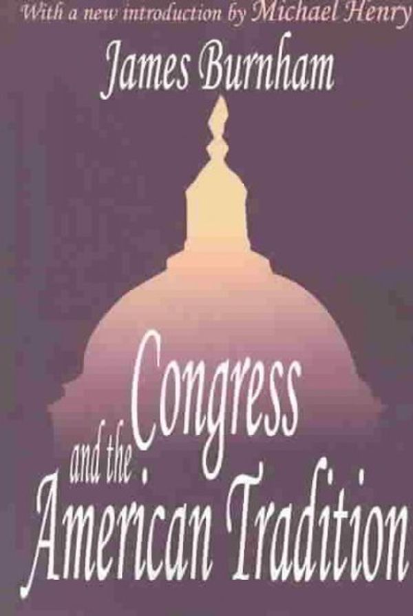 Cover Art for 9780765809971, Congress and the American Tradition by James Burnham