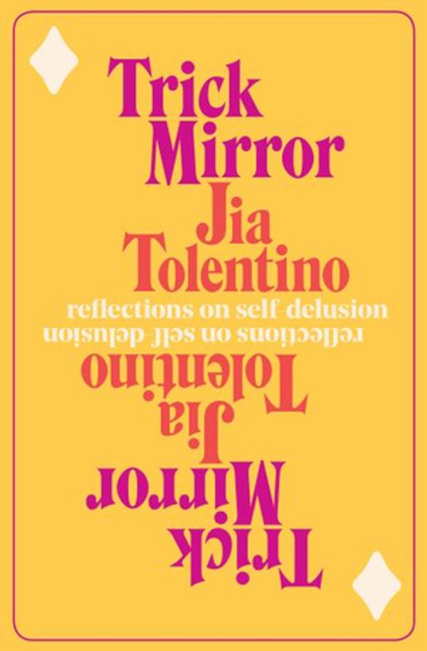 Cover Art for 9780525510543, Trick Mirror: Reflections on Self-Delusion by Jia Tolentino