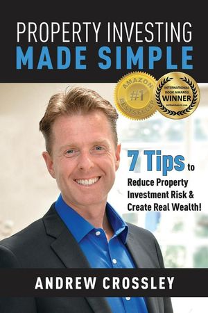 Cover Art for 9780992432591, Property Investing Made Simple: 7 Tips to Reduce Property Investment Risk and Create Real Wealth by Andrew C. Crossley