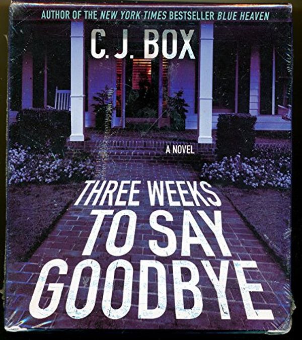 Cover Art for 9781427206176, Three Weeks to Say Goodbye by C. J. Box