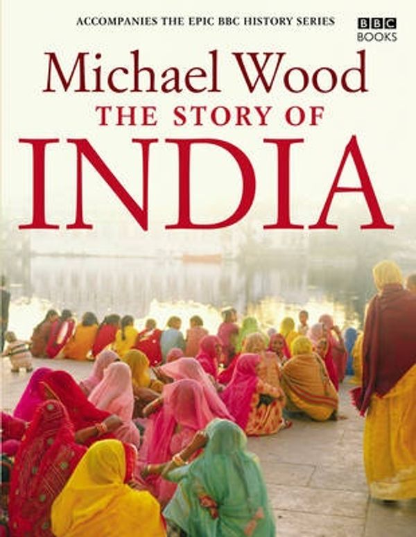 Cover Art for 9780563539155, The Story of India by Michael Wood
