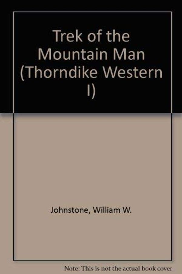 Cover Art for 9780786255283, Trek of the Mountain Man by William W. Johnstone