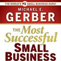 Cover Art for 9781441710789, The Most Successful Small Business in the World by Michael E. Gerber