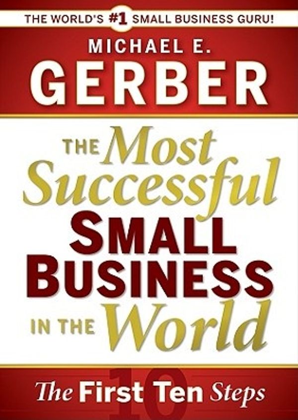 Cover Art for 9781441710789, The Most Successful Small Business in the World by Michael E. Gerber