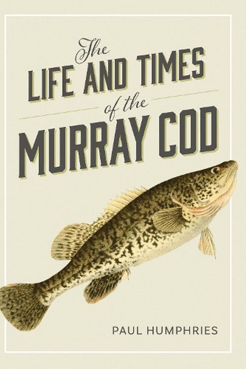 Cover Art for 9781486312320, The Life and Times of the Murray Cod by Paul Humphries