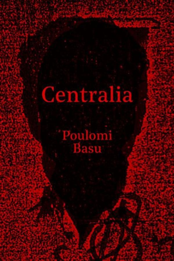 Cover Art for 9781911306573, Centralia by Poulomi Basu