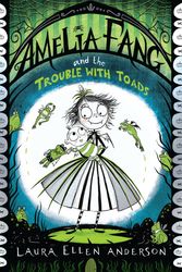 Cover Art for 9781405297691, Amelia Fang and the Trouble with Toads by Laura Ellen Anderson