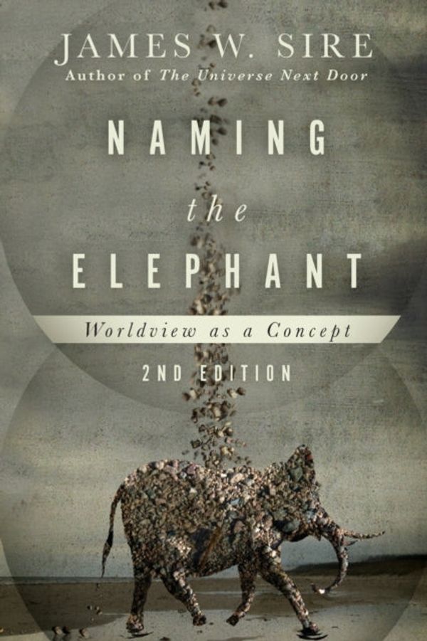 Cover Art for 9780830840731, Naming the Elephant: Worldview as a Concept by James W. Sire