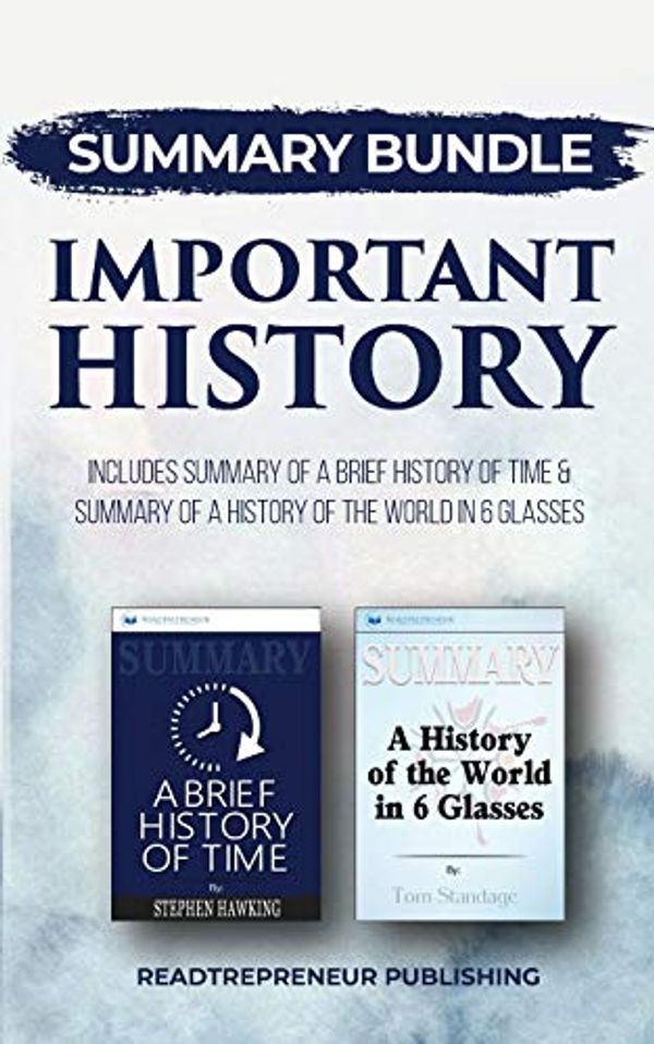 Cover Art for 9781690400950, Summary Bundle: Important History | Readtrepreneur Publishing: Includes Summary of A Brief History of Time & Summary of A History of the World in 6 Glasses by Readtrepreneur Publishing